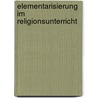 Elementarisierung im Religionsunterricht by Friedrich Schweitzer