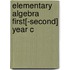Elementary Algebra First[-Second] Year C