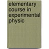 Elementary Course In Experimental Physic door Arthur Chambers Alexander