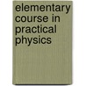 Elementary Course In Practical Physics door Frank Castle