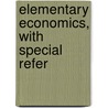 Elementary Economics, With Special Refer door Charles Manfred Thompson