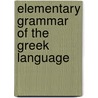 Elementary Grammar Of The Greek Language by Leonhard Schmitz