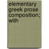 Elementary Greek Prose Composition; With
