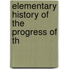 Elementary History Of The Progress Of Th by J.J. Graham