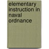 Elementary Instruction In Naval Ordnance door James Harmon Ward