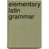 Elementary Latin Grammar