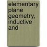 Elementary Plane Geometry, Inductive And by Alfred Baker