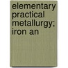 Elementary Practical Metallurgy; Iron An door Percy Longmuir