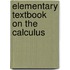 Elementary Textbook On The Calculus
