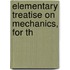Elementary Treatise On Mechanics, For Th