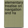 Elementary Treatise On Navigation And Na by Eugene Lamb Richards