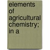 Elements Of Agricultural Chemistry; In A door Sir Humphry Davy