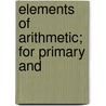 Elements Of Arithmetic; For Primary And door Milne