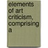 Elements Of Art Criticism, Comprising A