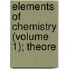 Elements Of Chemistry (Volume 1); Theore by William Allen Miller