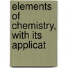 Elements Of Chemistry, With Its Applicat door James Millar
