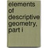 Elements Of Descriptive Geometry, Part I