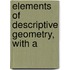 Elements Of Descriptive Geometry, With A