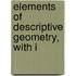 Elements Of Descriptive Geometry, With I