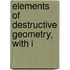 Elements Of Destructive Geometry, With I