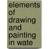 Elements Of Drawing And Painting In Wate