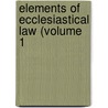 Elements Of Ecclesiastical Law (Volume 1 door Helen Smith