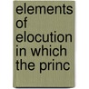 Elements Of Elocution In Which The Princ door John Walker