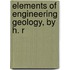 Elements Of Engineering Geology, By H. R