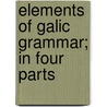 Elements Of Galic Grammar; In Four Parts door Alexander Sterwart