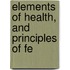 Elements Of Health, And Principles Of Fe