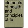 Elements Of Health, And Principles Of Fe door Edward John Tilt