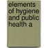 Elements Of Hygiene And Public Health A