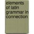Elements Of Latin Grammar In Connection