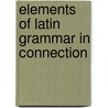 Elements Of Latin Grammar In Connection by Gustavus Fischer