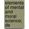 Elements Of Mental And Moral Science; De by George Payne