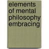 Elements Of Mental Philosophy Embracing door Thomas Cogswell Upham