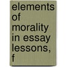 Elements Of Morality In Essay Lessons, F door Charles. Bray