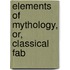 Elements Of Mythology, Or, Classical Fab