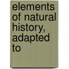 Elements Of Natural History, Adapted To door J. Stark