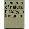 Elements Of Natural History, In The Anim door William Fordyce Mavor