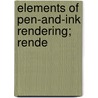 Elements Of Pen-And-Ink Rendering; Rende by General Books