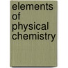 Elements Of Physical Chemistry by Chris Morgan