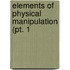 Elements Of Physical Manipulation (Pt. 1