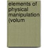 Elements Of Physical Manipulation (Volum