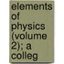 Elements Of Physics (Volume 2); A Colleg
