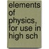 Elements Of Physics, For Use In High Sch
