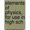 Elements Of Physics, For Use In High Sch by Henry Crew