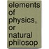 Elements Of Physics, Or Natural Philosop