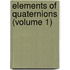 Elements Of Quaternions (Volume 1)