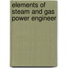 Elements Of Steam And Gas Power Engineer door Orfali Potter